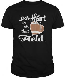 My Heart Is On that Field Football Shirt