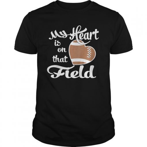 My Heart Is On that Field Football Shirt