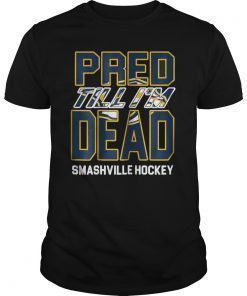 Nashville Pred Til I'm Dead Hockey Tee Shirt