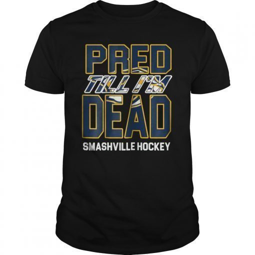 Nashville Pred Til I'm Dead Hockey Tee Shirt