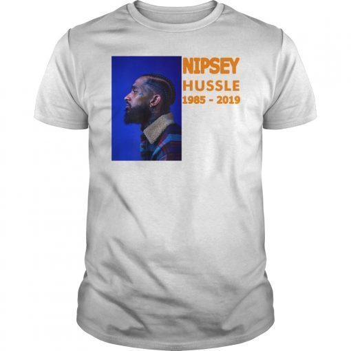 Nipsey Hussle 1985 2019 Rip Shirt