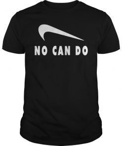 No Can Do Unisex Shirt