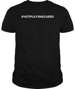Not Playing Cards Nurse Hashtag 2019 T-Shirt