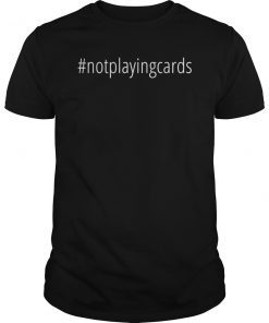 Not Playing Cards Nurse Hashtag T-Shirt