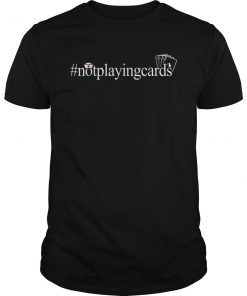 Not Playing Cards Nurse Hashtag T Shirt