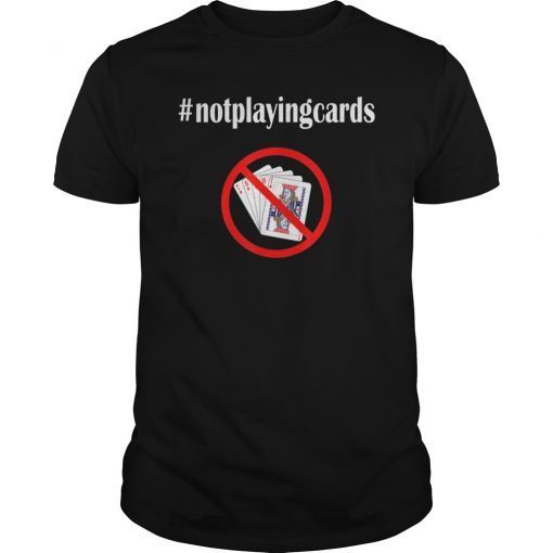 Not Playing Cards Nurse Hashtag Tee Shirt