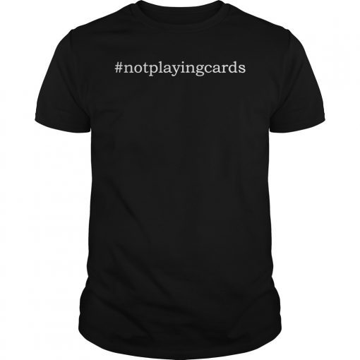 Not Playing Cards Nurse Hashtag Unisex T-Shirt