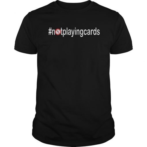 Not Playing Cards Nurse Hashtag gift T-Shirt