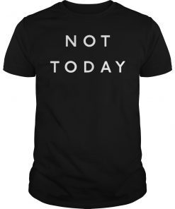 Not Today Classic Shirt