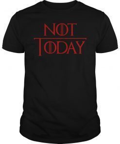 Not Today Game of Thrones Unisex Shirt