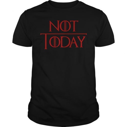 Not Today Game of Thrones Unisex Shirt