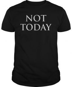 Not Today Shirt I Know Things