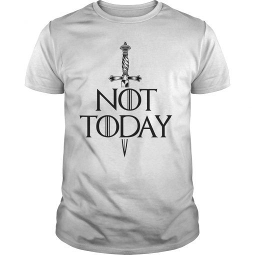 Not Today Tee Shirt Sword Gift For Men Women