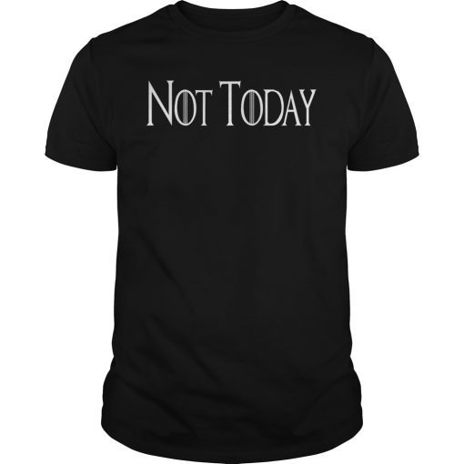 Not Today Unisex Shirt