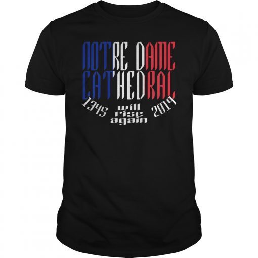 Notre Dame Cathedral T-Shirt Will Rise Again Tee