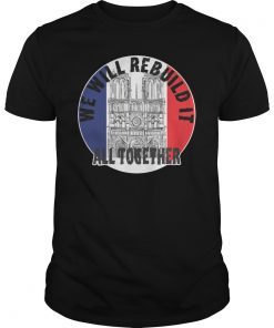 Notre Dame We Will Rebuild All Together Shirt