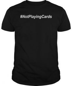 Nurse Not Playing Cards T-Shirt