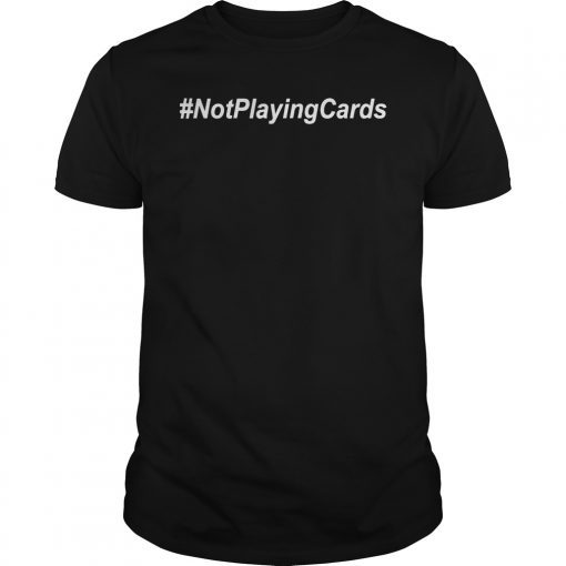 Nurse Not Playing Cards T-Shirt