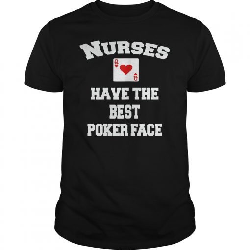 Nurses Have The Best Poker Face Shirt