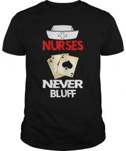 Nurses Never Bluff #NurseLife Funny Nurse Gifts T-Shirt