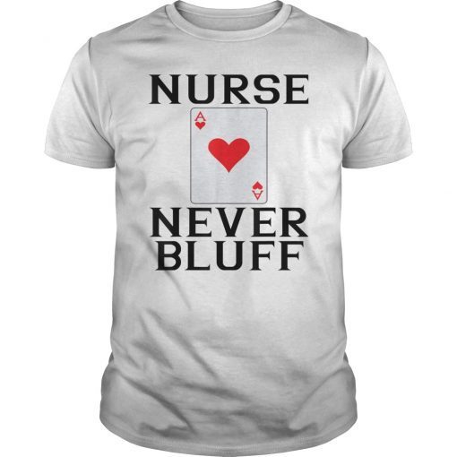 Nurses Never Bluff Shirt - Queen of Hearts