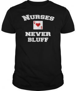 Nurses Never Bluff T-Shirt