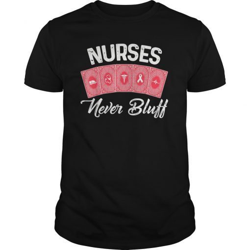 Nurses Never Bluff T-Shirt Don't Play Cards Funny Nursing