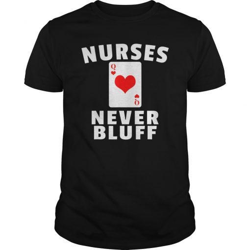 Nurses Never Bluff T-Shirt - Queen of Hearts