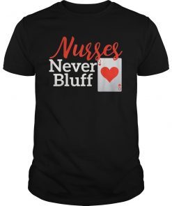 Nurses Never Bluff TShirt funny nurse