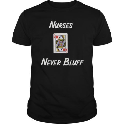 Nurses Never Bluff Tshirt Queen of Hearts best nurse's Gift