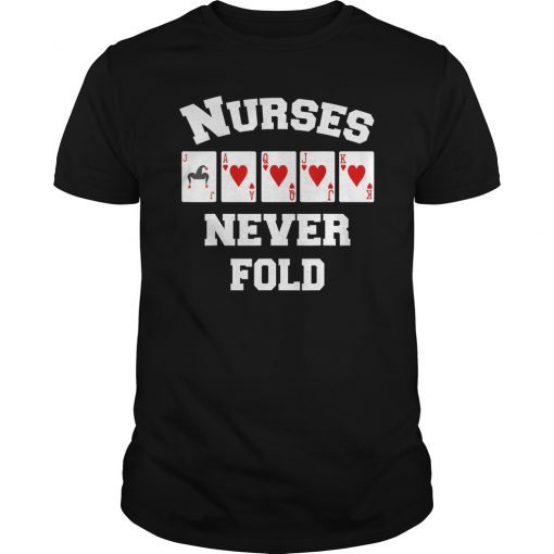 Nurses Never Fold Shirt - Royal Flush Hearts