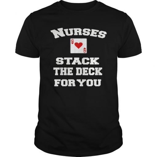 Nurses Stack The Deck For You - Queen of Hearts Shirt