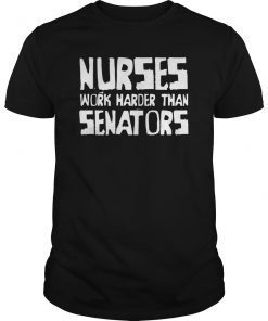 Nurses Work Harder Than Senators T-Shirt