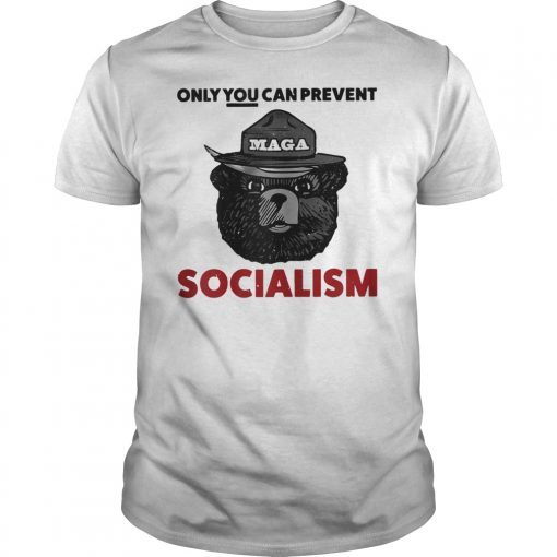 Only You Can Prevent Maga Socialism For Men Women Shirt