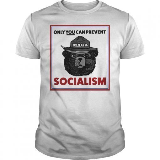 Only You Can Prevent Maga Socialism For Men Women Tee Shirt