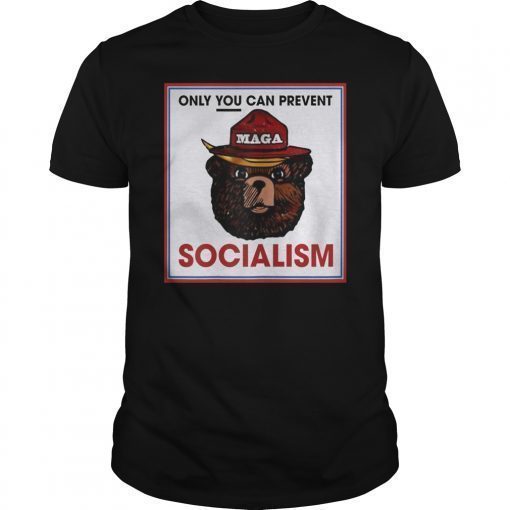 Only You Can Prevent Maga Socialism Shirt