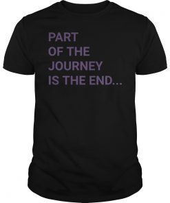 Part of the journey is the end classic shirt