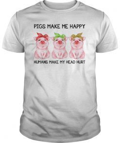 Pigs Make Me Happy Humans Make My Head Hurt TShirt Gifts