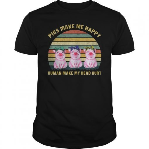 Pigs make me happy human make my head hurt Vintage Shirt