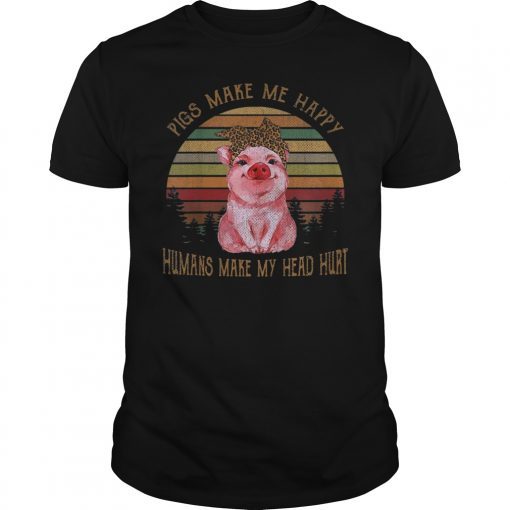 Pigs make me happy humans make my head hurt TShirt