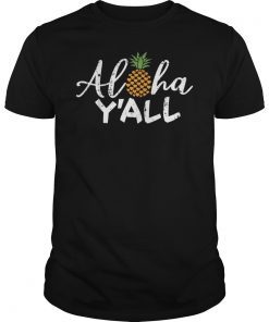 Pineapple Aloha T-Shirt Aloha Y'all Summer Vacation Gift