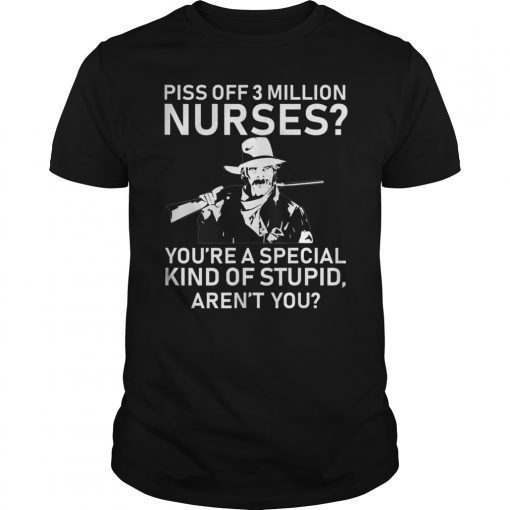 Piss Off 3 Million Nurses Funny Not Smart Novelty Shirt