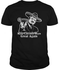 President Trump Make Cinco de Mayo Great Again T-Shirts