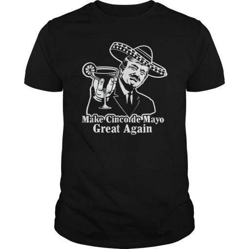 President Trump Make Cinco de Mayo Great Again T-Shirts