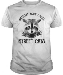 Raccoon Lover Gift Shirt Support Your Local Street Cats T-Shirt
