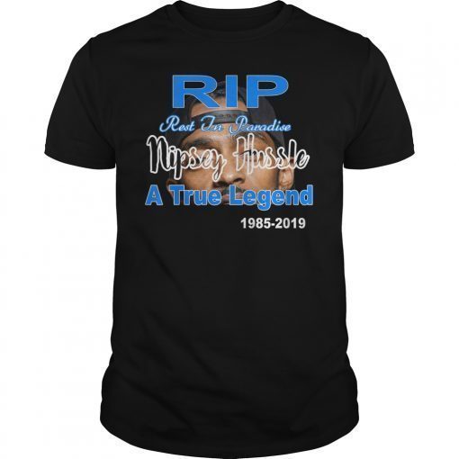 Rip Rest In Paradise Nipsey Hussle A Legend T-Shirt