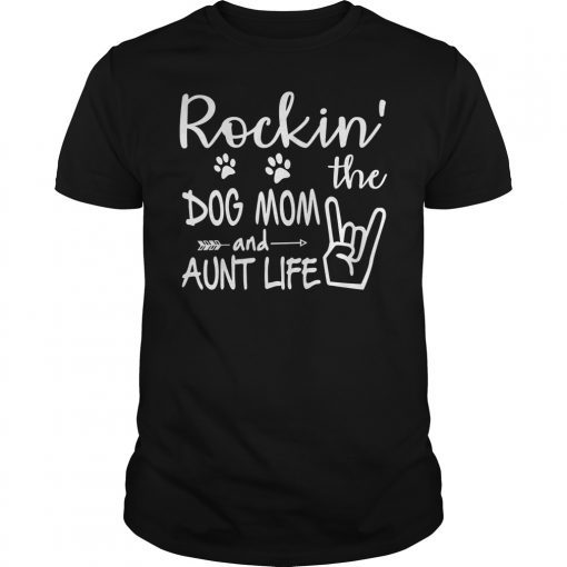 Rockin' The Dog Mom And Aunt Life For Women Tee Shirt
