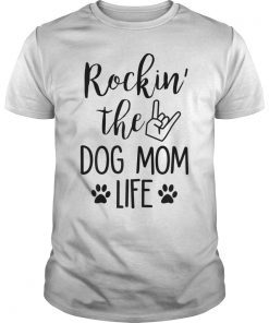 Rockin' The Dog Mom Life - T-shirt For Mother's Day