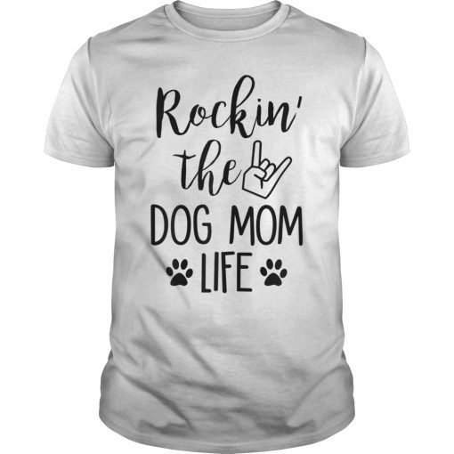 Rockin' The Dog Mom Life - T-shirt For Mother's Day