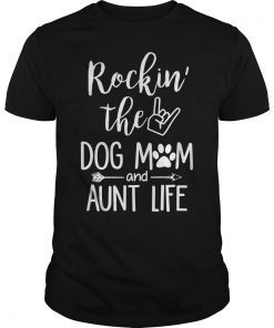 Rockin' The Dog Mom and Aunt Life Dog Lovers Shirt